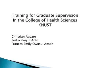 Training for Graduate Supervision In the College of Health Sciences KNUST Christian Agyare
