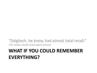 What if you could remember everything?