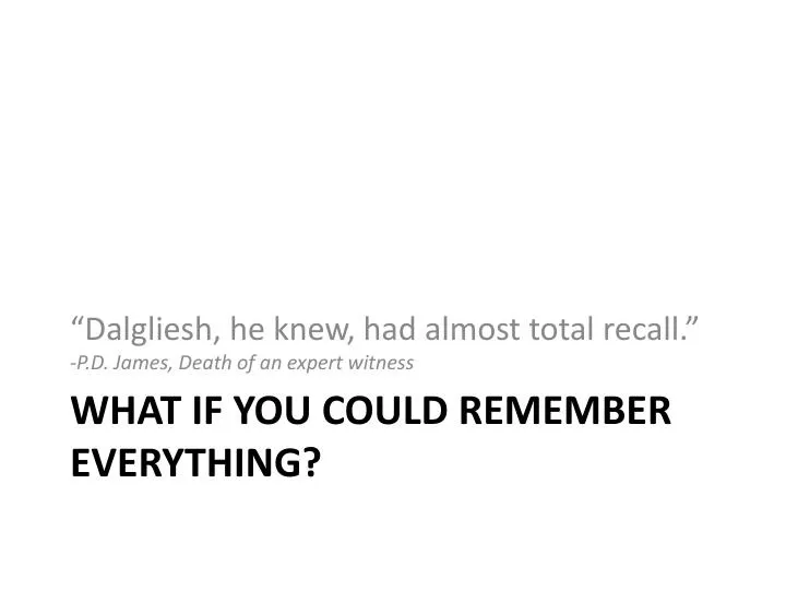 what if you could remember everything