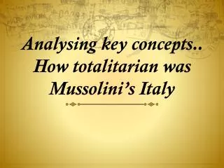 analysing key concepts how totalitarian was mussolini s italy