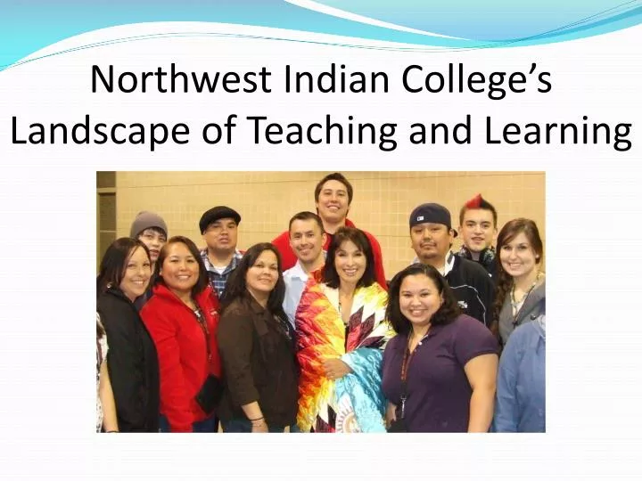 northwest indian college s landscape of teaching and learning