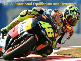 Ch. 8: Rotational Equilibrium and Dynamics