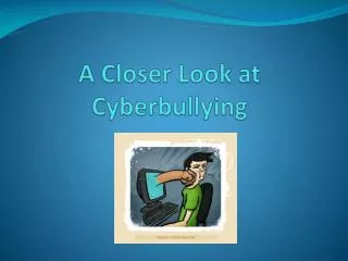 A Closer Look at Cyberbullying