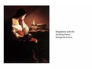 Magdalene with the Smoking Flame , George de la Tour