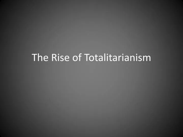 the rise of totalitarianism