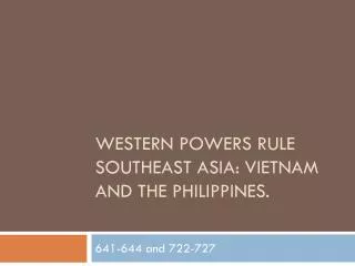 Western Powers Rule Southeast Asia: Vietnam and the Philippines.