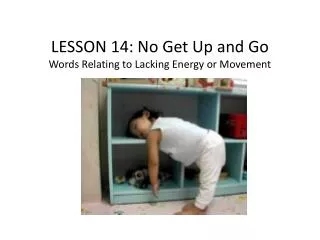 LESSON 14 : No Get Up and Go Words Relating to Lacking Energy or Movement