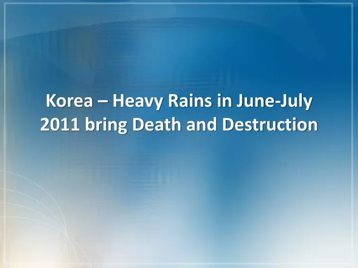 korea heavy rains in june july 2011 bring death and destruction