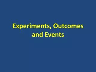 Experiments, Outcomes and Events