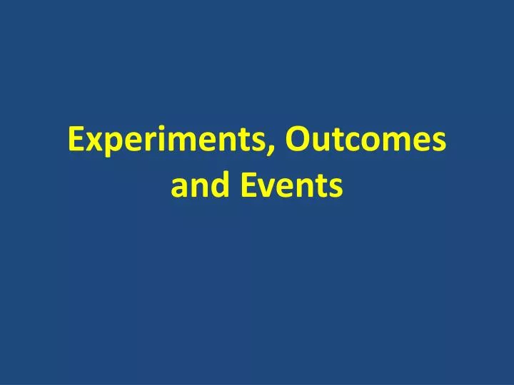 experiments outcomes and events