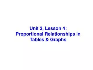 Unit 3, Lesson 4: Proportional Relationships in Tables &amp; Graphs
