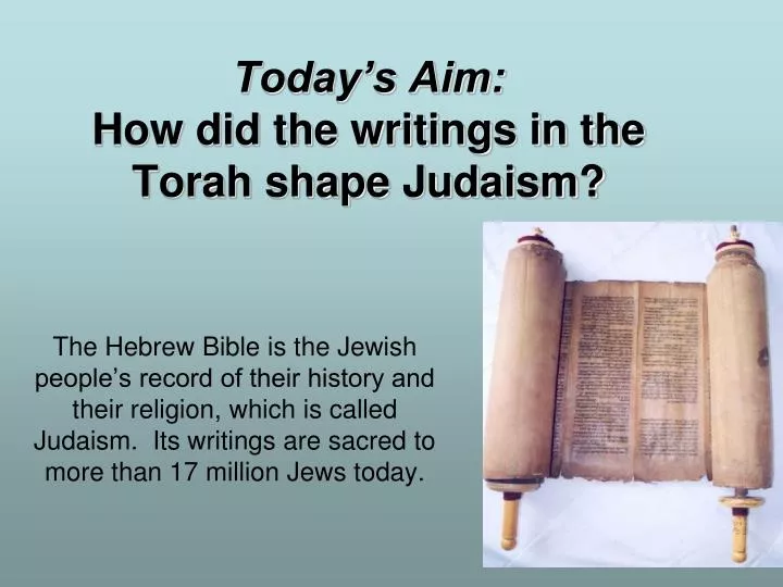 today s aim how did the writings in the torah shape judaism