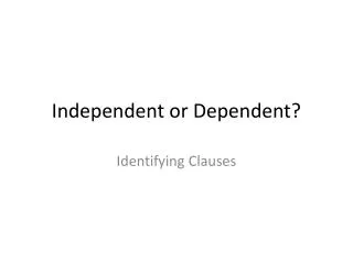 Independent or Dependent?