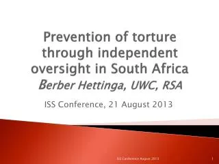 Prevention of torture through independent oversight in South Africa B erber Hettinga , UWC, RSA