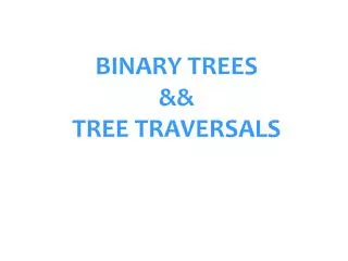 BINARY TREES &amp;&amp; TREE TRAVERSALS