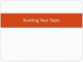 Building Your Topic