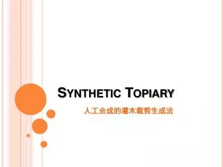 Synthetic Topiary