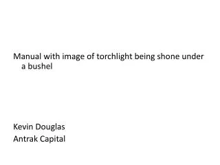Manual with image of torchlight being shone under a bushel Kevin Douglas Antrak Capital