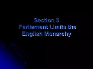 Section 5 Parliament Limits the English Monarchy