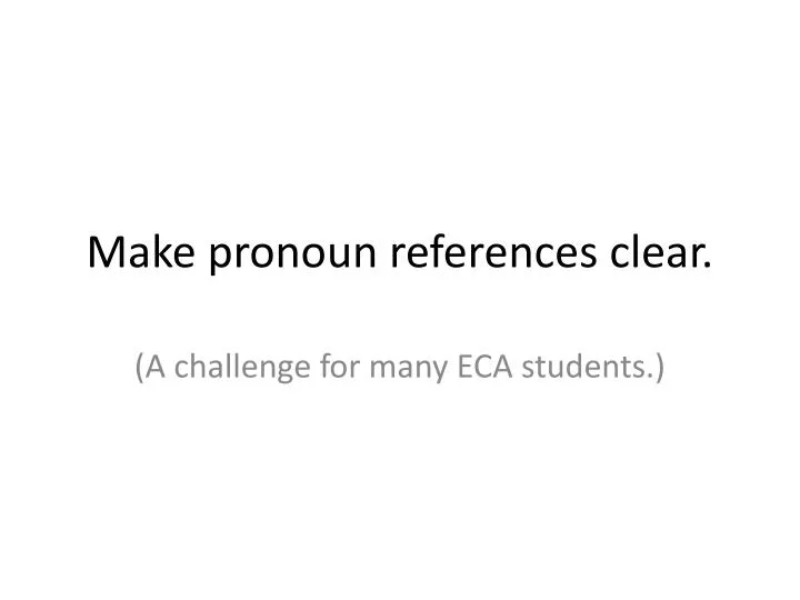 make pronoun references clear