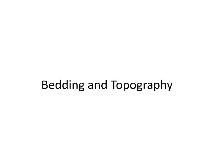 bedding and topography