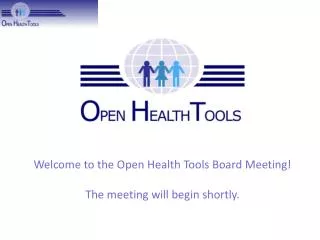 Welcome to the Open Health Tools Board Meeting! The meeting will begin shortly.