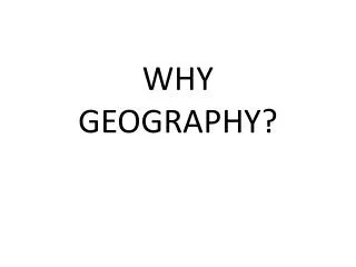 WHY GEOGRAPHY?