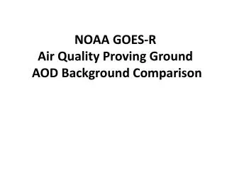 NOAA GOES-R Air Quality Proving Ground AOD Background Comparison