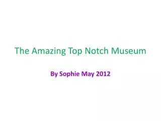 The Amazing Top Notch Museum