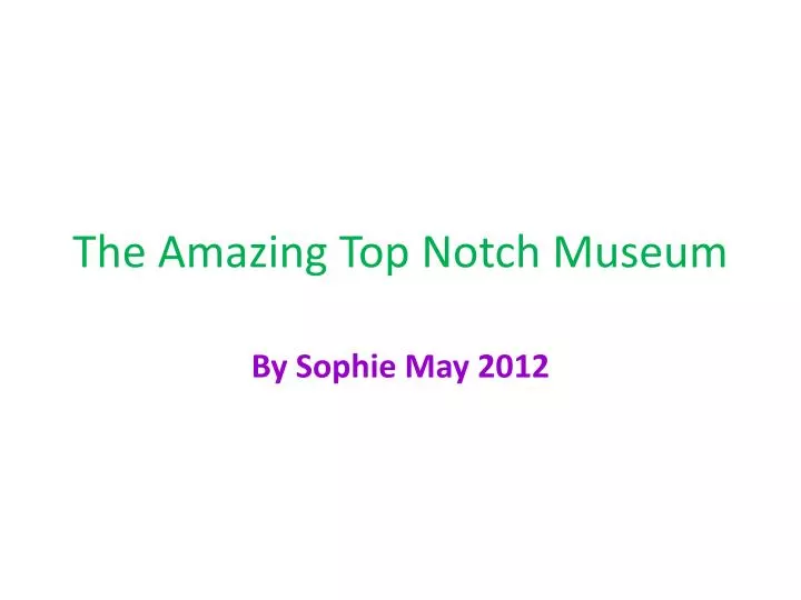 the amazing top notch museum