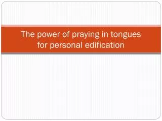 The power of praying in tongues for personal edification