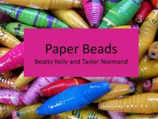 Paper Beads Beatty Kelly and Taylor Normand