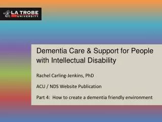 Dementia Care &amp; Support for People with Intellectual Disability Rachel Carling-Jenkins, PhD