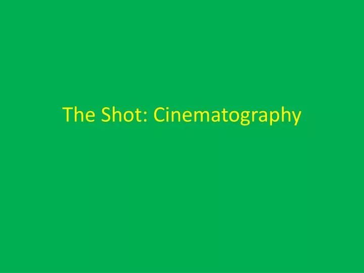the shot cinematography