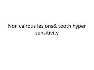 Non cairous lesions&amp; tooth hyper sensitivity
