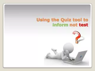 Using the Quiz tool to inform not test