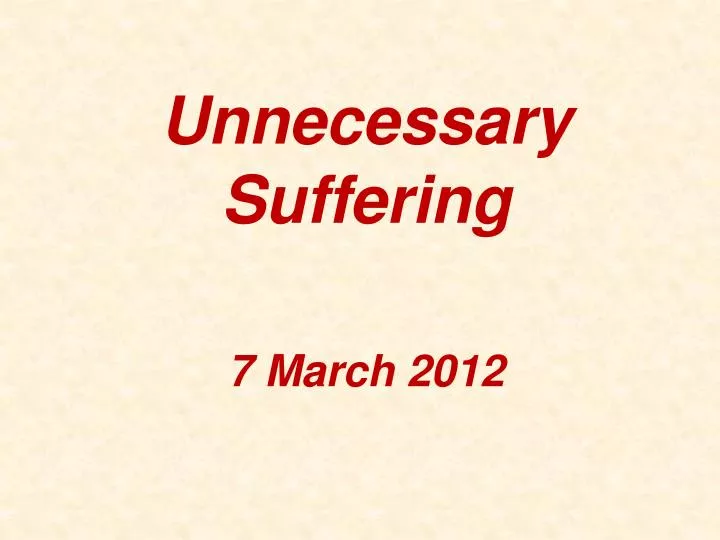 unnecessary suffering 7 march 2012