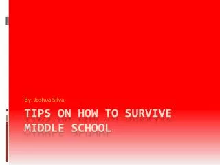 Tips on how to survive Middle school