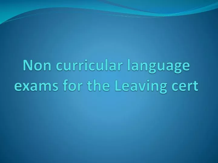non curricular language exams for the leaving cert