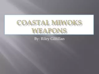 Coastal Miwoks Weapons