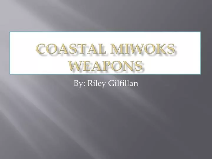 coastal miwoks weapons