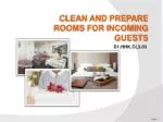CLEAN AND PREPARE ROOMS FOR INCOMING GUESTS