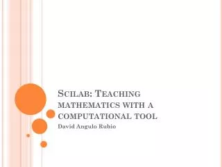 Scilab : Teaching mathematics with a computational tool
