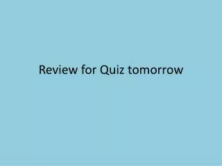 review for quiz tomorrow