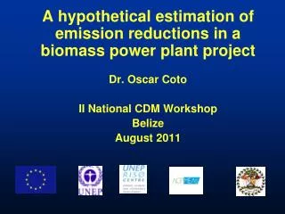A hypothetical estimation of emission reductions in a biomass power plant project Dr. Oscar Coto