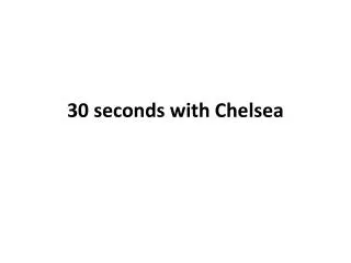 30 seconds with Chelsea