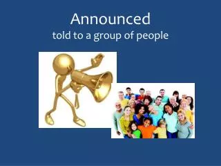 Announced told to a group of people