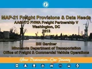 MAP-21 Freight Provisions &amp; Data Needs AASHTO FHWA Freight Partnership V Washington, DC 2013