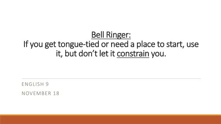 bell ringer if you get tongue tied or need a place to start use it but don t let it constrain you