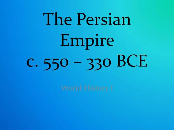 the persian empire c 550 330 bce